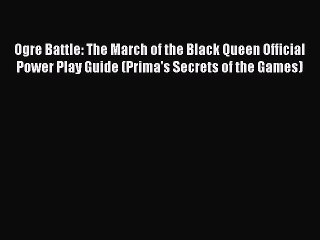 [PDF Download] Ogre Battle: The March of the Black Queen Official Power Play Guide (Prima's
