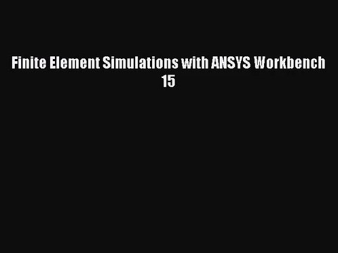 [PDF Download] Finite Element Simulations with ANSYS Workbench 15 [PDF] Full Ebook