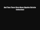 [PDF Download] And Then There Were None (Agatha Christie Collection) [Download] Online