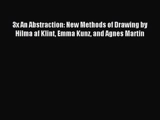 [PDF Download] 3x An Abstraction: New Methods of Drawing by Hilma af Klint Emma Kunz and Agnes