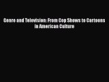 [PDF Download] Genre and Television: From Cop Shows to Cartoons in American Culture [Read]