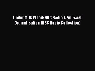 Download Video: [PDF Download] Under Milk Wood: BBC Radio 4 Full-cast Dramatisation (BBC Radio Collection)