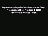 Implementing Organizational Intervention: Steps Processes and Best Practices (J-B SIOP Professional