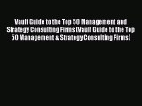 Vault Guide to the Top 50 Management and Strategy Consulting Firms (Vault Guide to the Top
