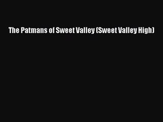 [PDF Download] The Patmans of Sweet Valley (Sweet Valley High) [Download] Full Ebook