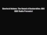 [PDF Download] Sherlock Holmes: The Hound of Baskervilles: BBC (BBC Radio Presents) [Read]