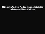 [PDF Download] Editing with Final Cut Pro 4: An Intermediate Guide to Setup and Editing Workflow