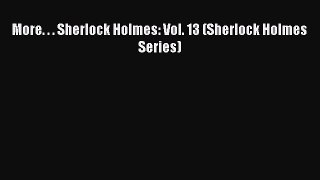 [PDF Download] More. . . Sherlock Holmes: Vol. 13 (Sherlock Holmes Series) [Read] Online