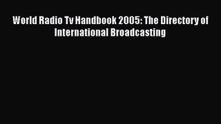 [PDF Download] World Radio Tv Handbook 2005: The Directory of International Broadcasting [Read]