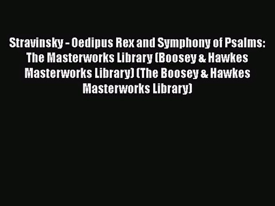 [PDF Download] Stravinsky - Oedipus Rex and Symphony of Psalms: The Masterworks Library (Boosey