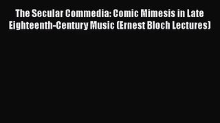[PDF Download] The Secular Commedia: Comic Mimesis in Late Eighteenth-Century Music (Ernest