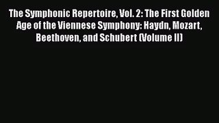 [PDF Download] The Symphonic Repertoire Vol. 2: The First Golden Age of the Viennese Symphony: