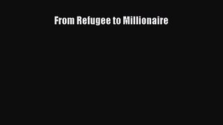 [PDF Download] From Refugee to Millionaire [PDF] Online