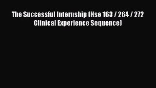 The Successful Internship (Hse 163 / 264 / 272 Clinical Experience Sequence) [Download] Online