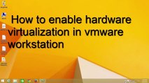 how to enable hardware virtualization in vmware workstation