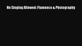 [PDF Download] No Singing Allowed: Flamenco & Photography [PDF] Online