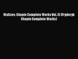 [PDF Download] Waltzes: Chopin Complete Works Vol. IX (Fryderyk Chopin Complete Works) [PDF]