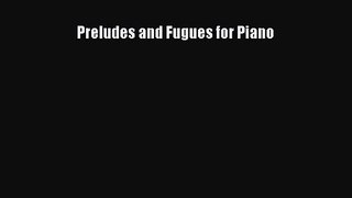 [PDF Download] Preludes and Fugues for Piano [Download] Online
