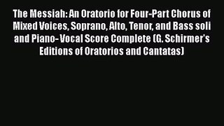 [PDF Download] The Messiah: An Oratorio for Four-Part Chorus of Mixed Voices Soprano Alto Tenor