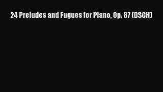 [PDF Download] 24 Preludes and Fugues for Piano Op. 87 (DSCH) [Download] Full Ebook