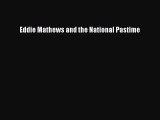 [PDF Download] Eddie Mathews and the National Pastime [Download] Full Ebook