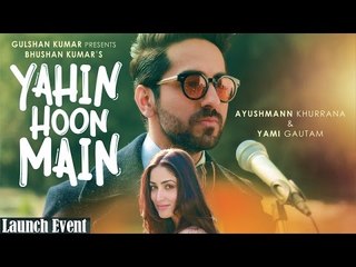 YAHIN HOON MAIN Full Video Song | Ayushmann Khurrana, Yami Gautam | Launch  Event - video Dailymotion