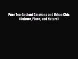 Puer Tea: Ancient Caravans and Urban Chic (Culture Place and Nature) [PDF Download] Puer Tea: