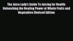 The Juice Lady's Guide To Juicing for Health: Unleashing the Healing Power of Whole Fruits