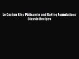 Le Cordon Bleu Pâtisserie and Baking Foundations Classic Recipes [PDF Download] Le Cordon Bleu