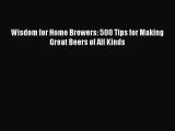 Wisdom for Home Brewers: 500 Tips for Making Great Beers of All Kinds [PDF Download] Wisdom