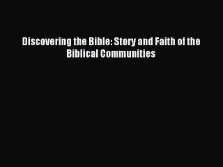 [PDF Download] Discovering the Bible: Story and Faith of the Biblical Communities [Read] Online