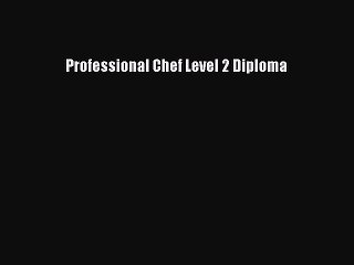 Professional Chef Level 2 Diploma [PDF Download] Professional Chef Level 2 Diploma# [Download]