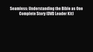 [PDF Download] Seamless: Understanding the Bible as One Complete Story (DVD Leader Kit) [Download]