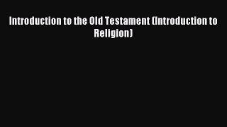 [PDF Download] Introduction to the Old Testament (Introduction to Religion) [Download] Full