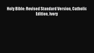 [PDF Download] Holy Bible: Revised Standard Version Catholic Edition Ivory [PDF] Full Ebook