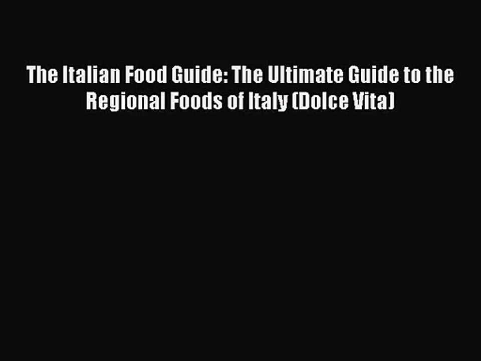The Italian Food Guide: The Ultimate Guide to the Regional Foods of Italy (Dolce Vita) [PDF