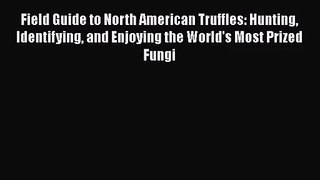 [PDF Download] Field Guide to North American Truffles: Hunting Identifying and Enjoying the