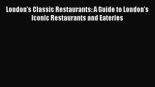 [PDF Download] London's Classic Restaurants: A Guide to London's Iconic Restaurants and Eateries