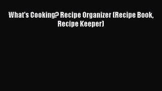 [PDF Download] What's Cooking? Recipe Organizer (Recipe Book Recipe Keeper) [Read] Full Ebook