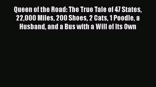 Queen of the Road: The True Tale of 47 States 22000 Miles 200 Shoes 2 Cats 1 Poodle a Husband
