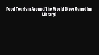 Food Tourism Around The World (New Canadian Library) [PDF Download] Food Tourism Around The
