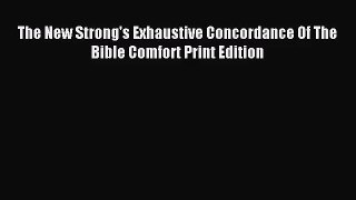 [PDF Download] The New Strong's Exhaustive Concordance Of The Bible Comfort Print Edition [Download]