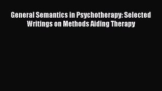 PDF Download General Semantics in Psychotherapy: Selected Writings on Methods Aiding Therapy