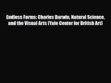 PDF Download Endless Forms: Charles Darwin Natural Science and the Visual Arts (Yale Center