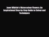 PDF Download Janet Whittle's Watercolour Flowers: An Inspirational Step-by-Step Guide to Colour