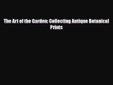 PDF Download The Art of the Garden: Collecting Antique Botanical Prints PDF Online