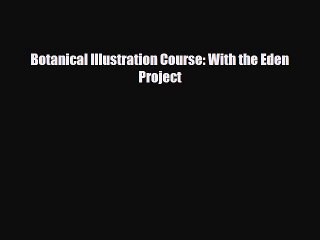 PDF Download Botanical Illustration Course: With the Eden Project Download Full Ebook