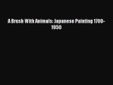 PDF Download A Brush With Animals: Japanese Painting 1700-1950 PDF Full Ebook