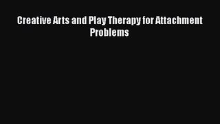 PDF Download Creative Arts and Play Therapy for Attachment Problems Download Online