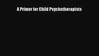 PDF Download A Primer for Child Psychotherapists PDF Full Ebook